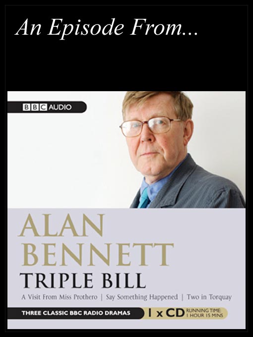 Title details for A Visit From Miss Protheroe by Alan Bennett - Available